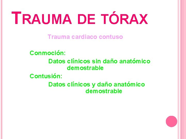 TRAUMA DE TÓRAX Trauma cardiaco contuso Conmoción: Datos clínicos sin daño anatómico demostrable Contusión: