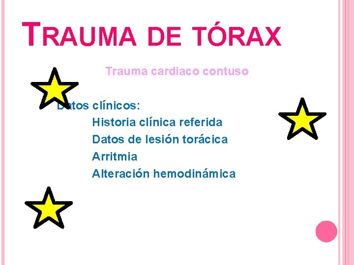TRAUMA DE TÓRAX Trauma cardiaco contuso Datos clínicos: Historia clínica referida Datos de lesión