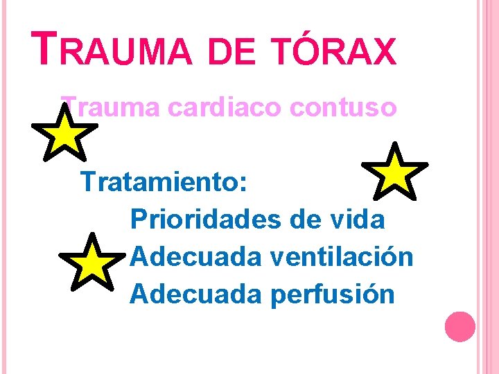 TRAUMA DE TÓRAX Trauma cardiaco contuso Tratamiento: Prioridades de vida Adecuada ventilación Adecuada perfusión