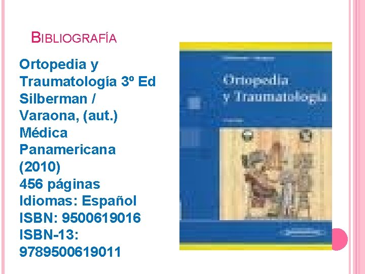 BIBLIOGRAFÍA Ortopedia y Traumatología 3º Ed Silberman / Varaona, (aut. ) Médica Panamericana (2010)