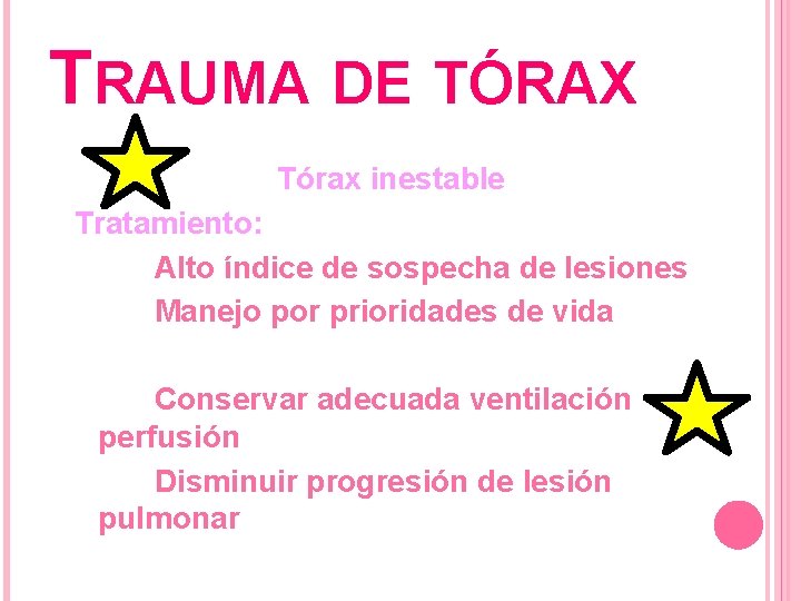 TRAUMA DE TÓRAX Tórax inestable Tratamiento: Alto índice de sospecha de lesiones Manejo por