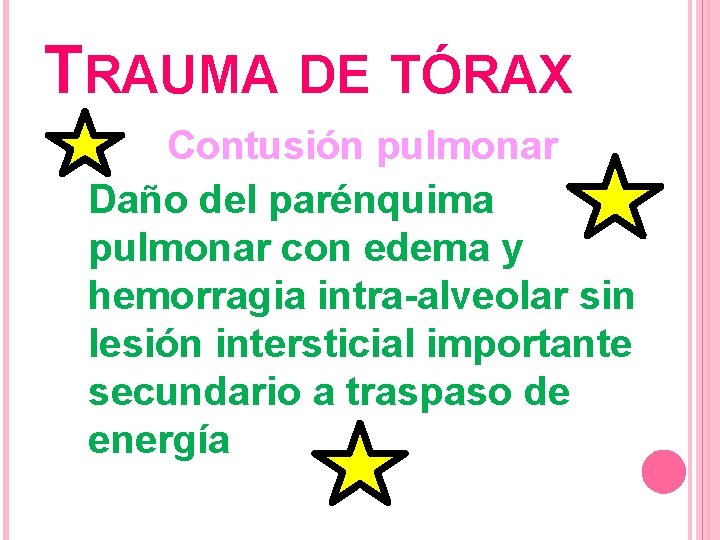 TRAUMA DE TÓRAX Contusión pulmonar Daño del parénquima pulmonar con edema y hemorragia intra-alveolar