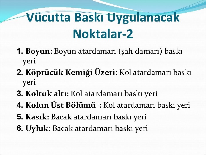 Vücutta Baskı Uygulanacak Noktalar-2 1. Boyun: Boyun atardamarı (şah damarı) baskı yeri 2. Köprücük