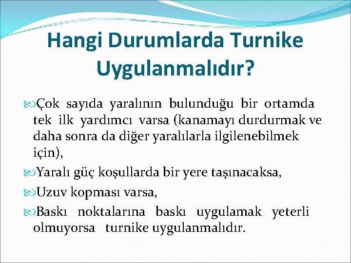 Hangi Durumlarda Turnike Uygulanmalıdır? Çok sayıda yaralının bulunduğu bir ortamda tek ilk yardımcı varsa