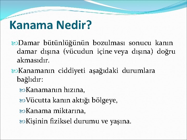 Kanama Nedir? Damar bütünlüğünün bozulması sonucu kanın damar dışına (vücudun içine veya dışına) doğru