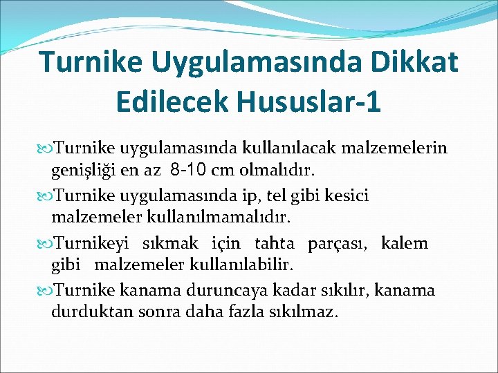 Turnike Uygulamasında Dikkat Edilecek Hususlar-1 Turnike uygulamasında kullanılacak malzemelerin genişliği en az 8 -10