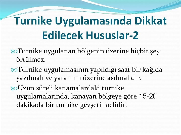 Turnike Uygulamasında Dikkat Edilecek Hususlar-2 Turnike uygulanan bölgenin üzerine hiçbir şey örtülmez. Turnike uygulamasının