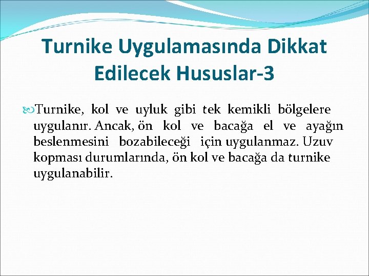 Turnike Uygulamasında Dikkat Edilecek Hususlar-3 Turnike, kol ve uyluk gibi tek kemikli bölgelere uygulanır.