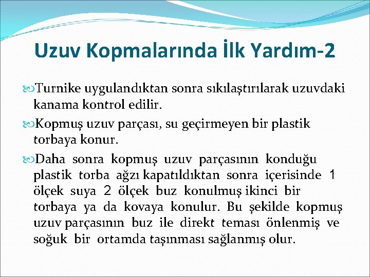 Uzuv Kopmalarında İlk Yardım-2 Turnike uygulandıktan sonra sıkılaştırılarak uzuvdaki kanama kontrol edilir. Kopmuş uzuv
