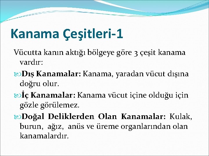Kanama Çeşitleri-1 Vücutta kanın aktığı bölgeye göre 3 çeşit kanama vardır: Dış Kanamalar: Kanama,