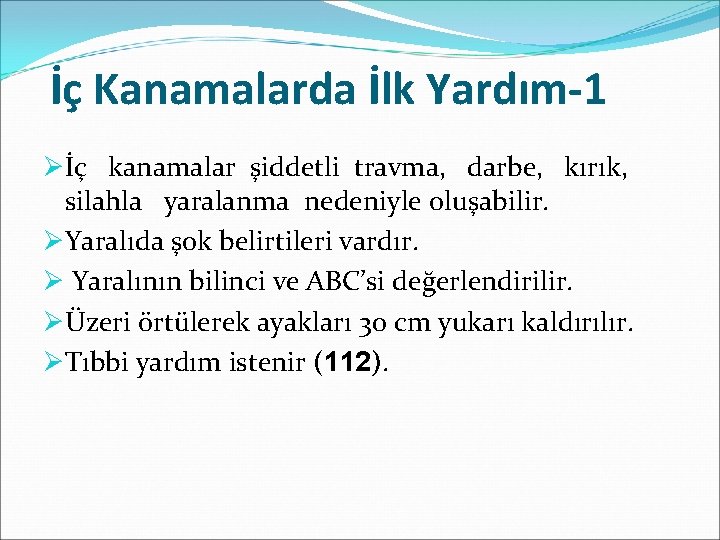 İç Kanamalarda İlk Yardım-1 Øİç kanamalar şiddetli travma, darbe, kırık, silahla yaralanma nedeniyle oluşabilir.