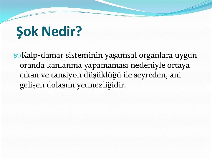 Şok Nedir? Kalp-damar sisteminin yaşamsal organlara uygun oranda kanlanma yapamaması nedeniyle ortaya çıkan ve