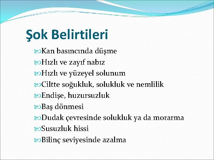 Şok Belirtileri Kan basıncında düşme Hızlı ve zayıf nabız Hızlı ve yüzeyel solunum Ciltte