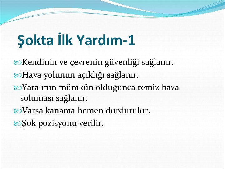 Şokta İlk Yardım-1 Kendinin ve çevrenin güvenliği sağlanır. Hava yolunun açıklığı sağlanır. Yaralının mümkün