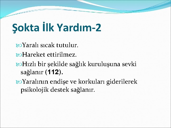 Şokta İlk Yardım-2 Yaralı sıcak tutulur. Hareket ettirilmez. Hızlı bir şekilde sağlık kuruluşuna sevki