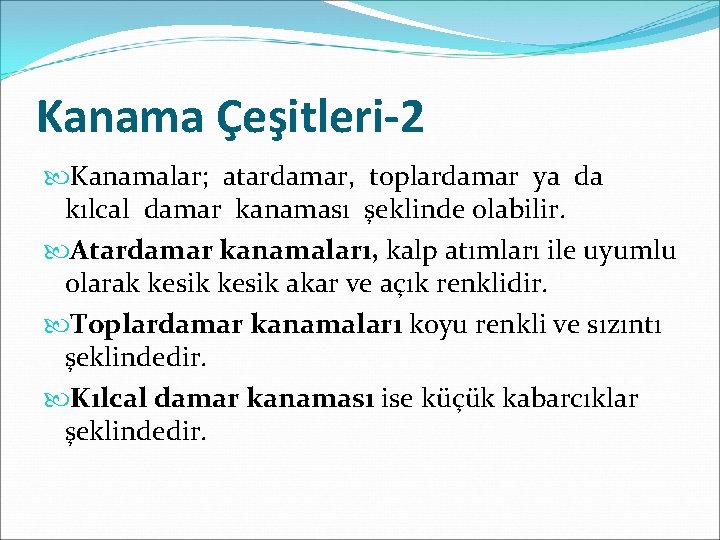 Kanama Çeşitleri-2 Kanamalar; atardamar, toplardamar ya da kılcal damar kanaması şeklinde olabilir. Atardamar kanamaları,