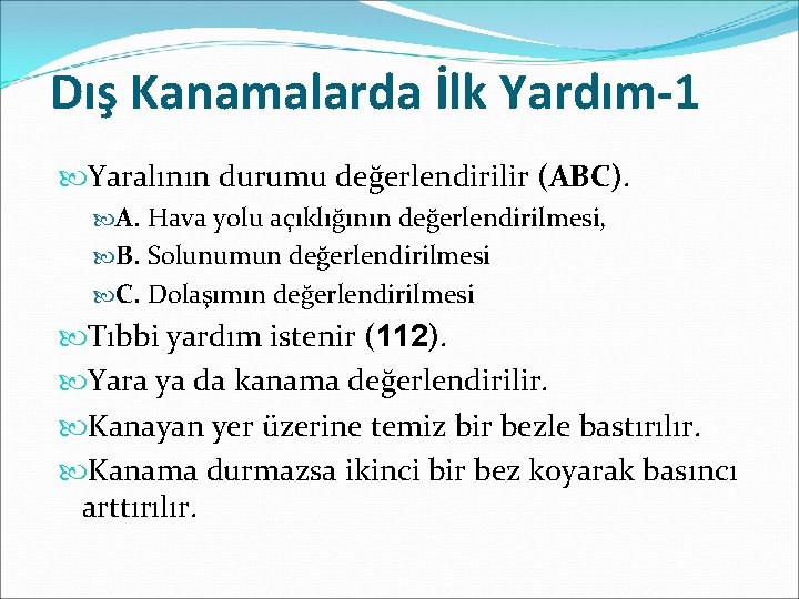 Dış Kanamalarda İlk Yardım-1 Yaralının durumu değerlendirilir (ABC). A. Hava yolu açıklığının değerlendirilmesi, B.