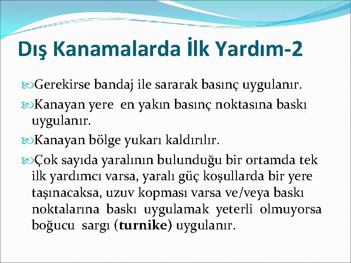 Dış Kanamalarda İlk Yardım-2 Gerekirse bandaj ile sararak basınç uygulanır. Kanayan yere en yakın