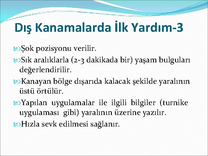 Dış Kanamalarda İlk Yardım-3 Şok pozisyonu verilir. Sık aralıklarla (2 -3 dakikada bir) yaşam