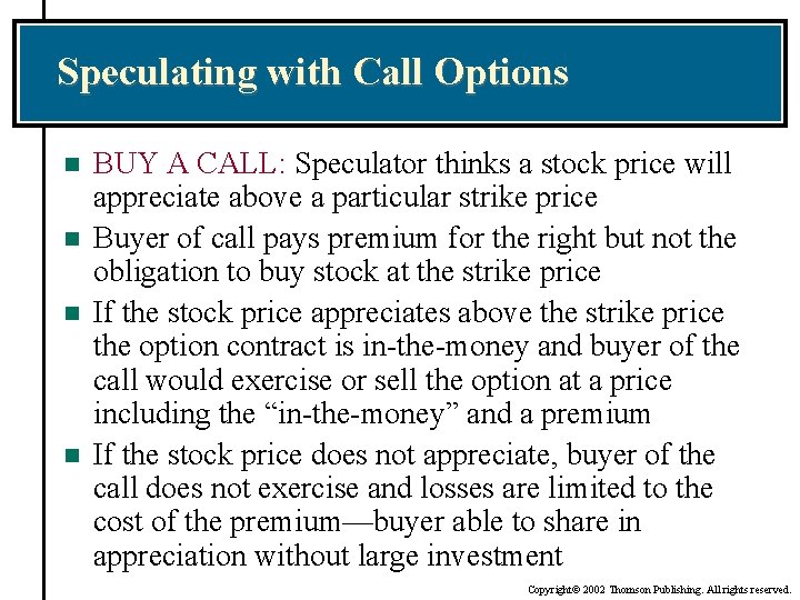 Speculating with Call Options n n BUY A CALL: Speculator thinks a stock price