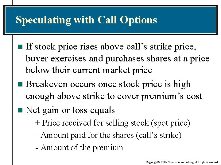 Speculating with Call Options If stock price rises above call’s strike price, buyer exercises