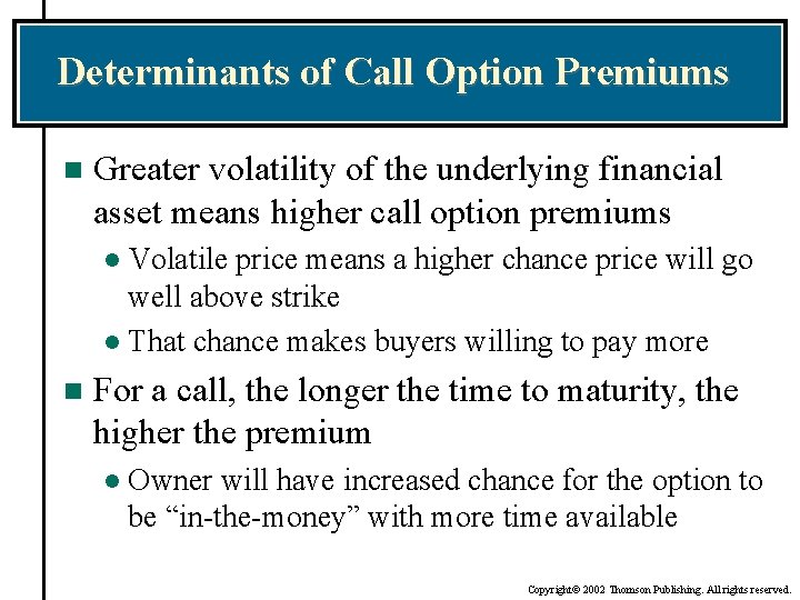 Determinants of Call Option Premiums n Greater volatility of the underlying financial asset means