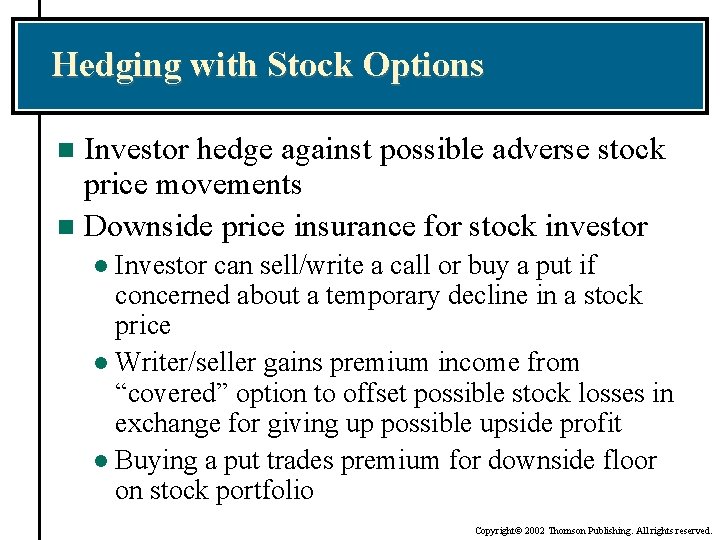 Hedging with Stock Options Investor hedge against possible adverse stock price movements n Downside