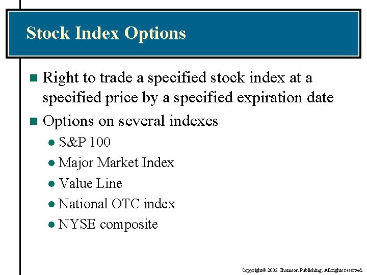 Stock Index Options Right to trade a specified stock index at a specified price