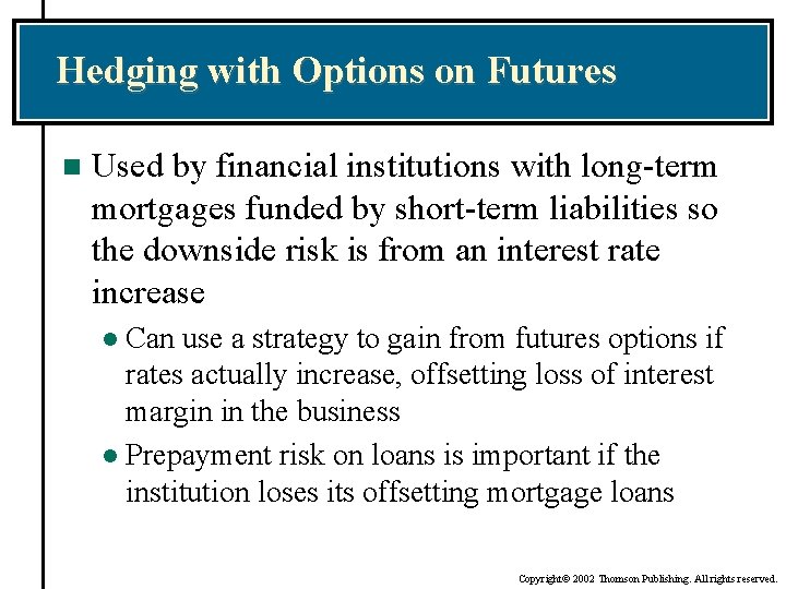 Hedging with Options on Futures n Used by financial institutions with long-term mortgages funded