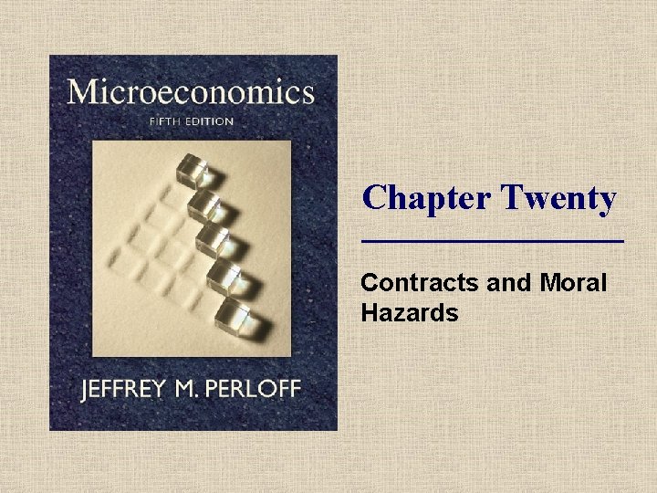 Chapter Twenty Contracts and Moral Hazards 