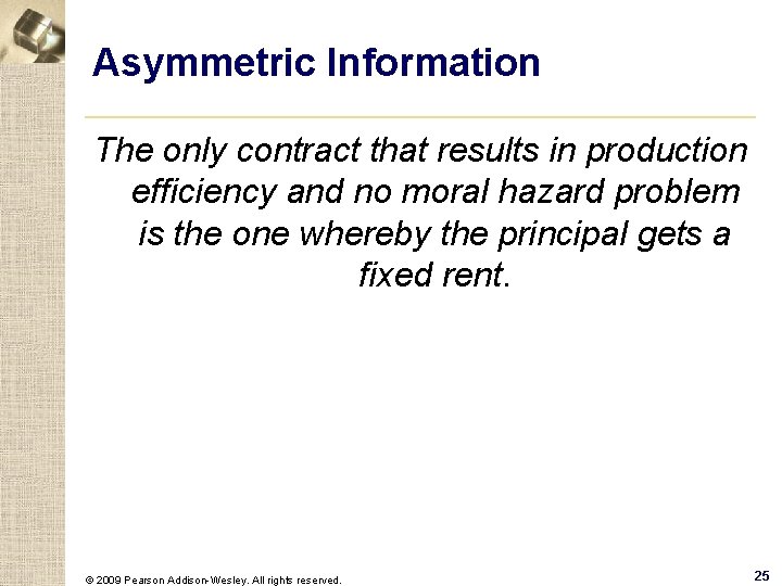 Asymmetric Information The only contract that results in production efficiency and no moral hazard
