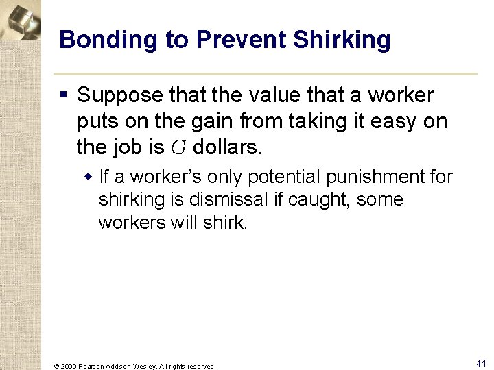 Bonding to Prevent Shirking § Suppose that the value that a worker puts on