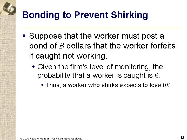 Bonding to Prevent Shirking § Suppose that the worker must post a bond of