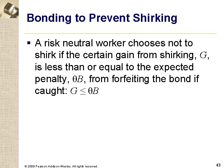 Bonding to Prevent Shirking § A risk neutral worker chooses not to shirk if