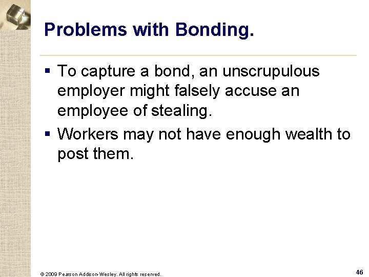 Problems with Bonding. § To capture a bond, an unscrupulous employer might falsely accuse