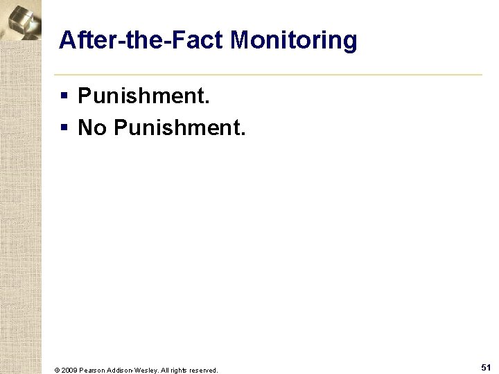 After-the-Fact Monitoring § Punishment. § No Punishment. © 2009 Pearson Addison-Wesley. All rights reserved.