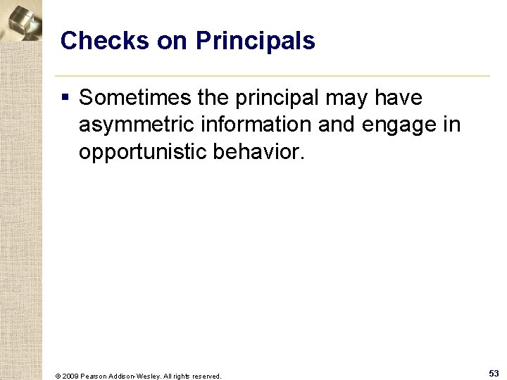 Checks on Principals § Sometimes the principal may have asymmetric information and engage in