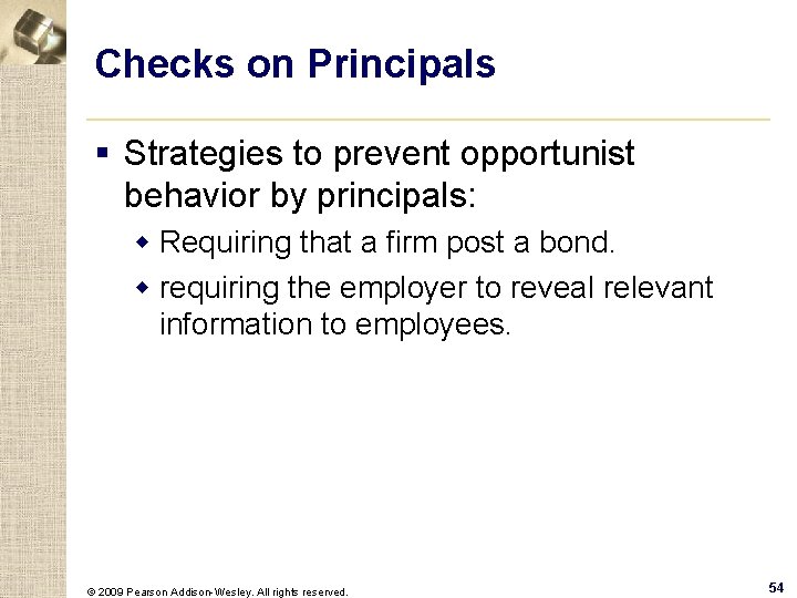 Checks on Principals § Strategies to prevent opportunist behavior by principals: w Requiring that