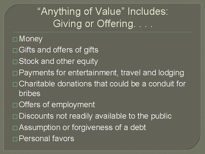 “Anything of Value” Includes: Giving or Offering. . � Money � Gifts and offers