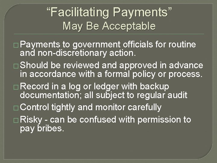 “Facilitating Payments” May Be Acceptable � Payments to government officials for routine and non-discretionary