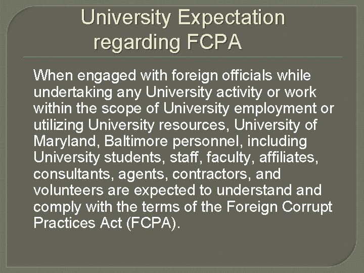 University Expectation regarding FCPA When engaged with foreign officials while undertaking any University activity
