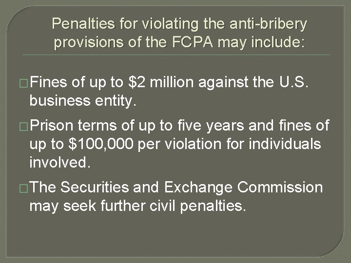 Penalties for violating the anti-bribery provisions of the FCPA may include: �Fines of up