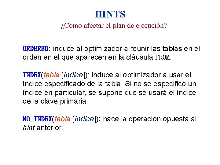 HINTS ¿Cómo afectar el plan de ejecución? ORDERED: induce al optimizador a reunir las