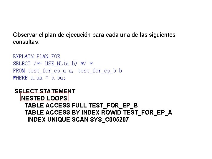 Observar el plan de ejecución para cada una de las siguientes consultas: EXPLAIN PLAN