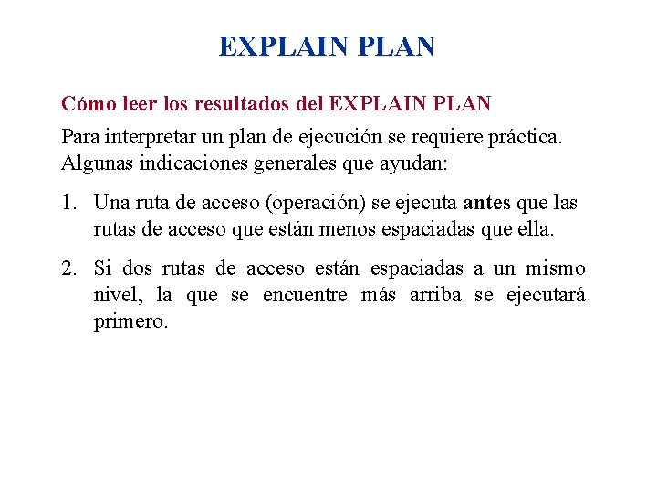 EXPLAIN PLAN Cómo leer los resultados del EXPLAIN PLAN Para interpretar un plan de