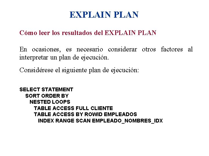 EXPLAIN PLAN Cómo leer los resultados del EXPLAIN PLAN En ocasiones, es necesario considerar