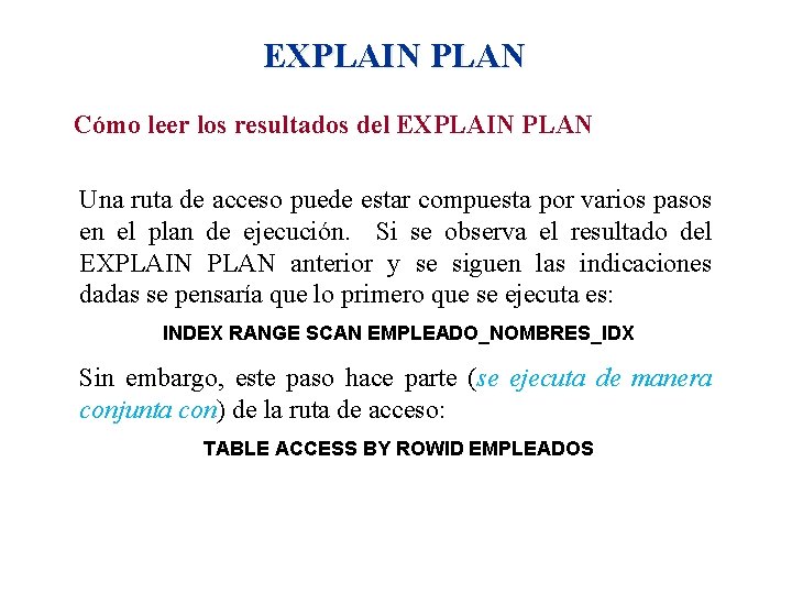 EXPLAIN PLAN Cómo leer los resultados del EXPLAIN PLAN Una ruta de acceso puede