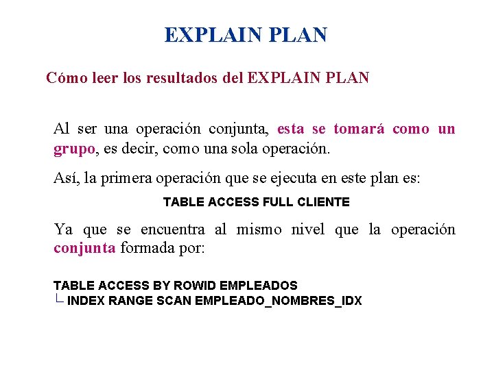 EXPLAIN PLAN Cómo leer los resultados del EXPLAIN PLAN Al ser una operación conjunta,