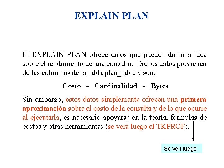 EXPLAIN PLAN El EXPLAIN PLAN ofrece datos que pueden dar una idea sobre el