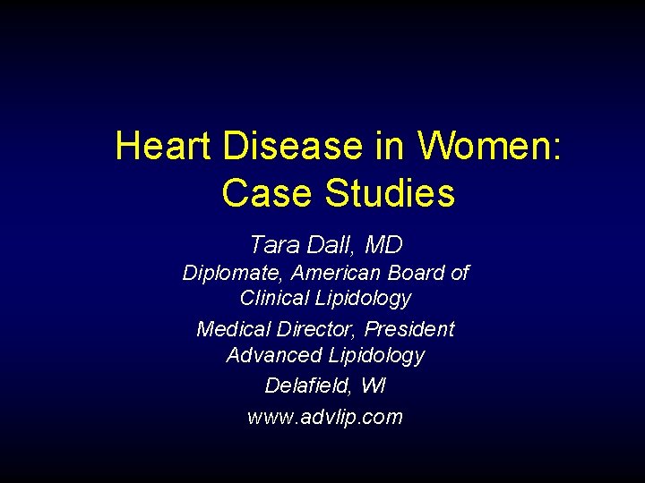 Heart Disease in Women: Case Studies Tara Dall, MD Diplomate, American Board of Clinical
